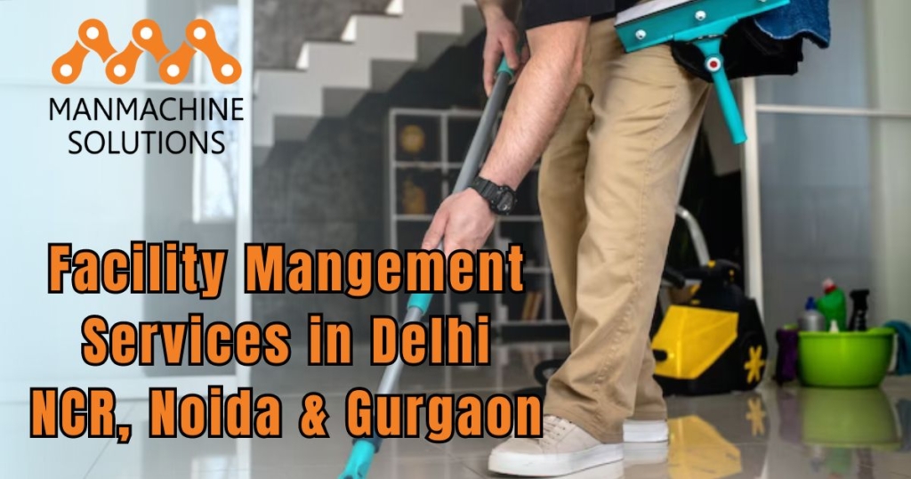 Facility Management Services in Delhi NCR, Noida & Gurgaon | Manmachine ...