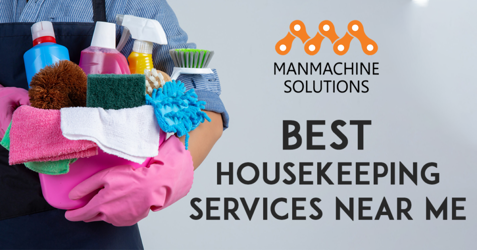 Who Provides the Best Housekeeping Services Near me? Manmachine